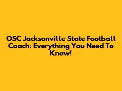 OSC Jacksonville State Football Coach: Everything You Need To Know!