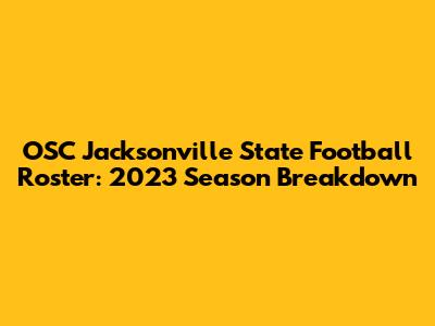 OSC Jacksonville State Football Roster: 2023 Season Breakdown