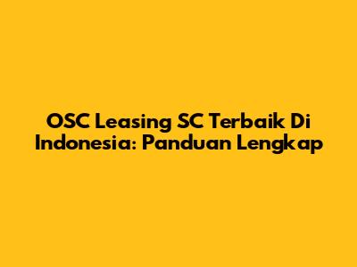 OSC Leasing SC Terbaik Di Indonesia: Panduan Lengkap