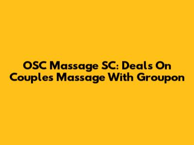 OSC Massage SC: Deals On Couples Massage With Groupon