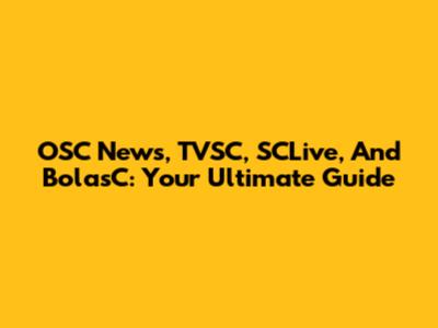 OSC News, TVSC, SCLive, And BolasC: Your Ultimate Guide