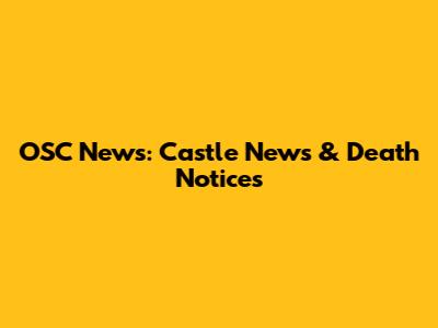 OSC News: Castle News & Death Notices