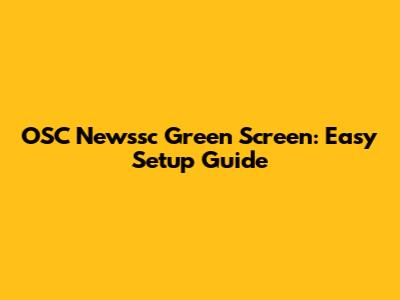 OSC Newssc Green Screen: Easy Setup Guide