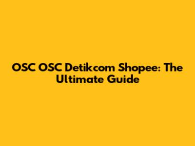 OSC OSC Detikcom Shopee: The Ultimate Guide
