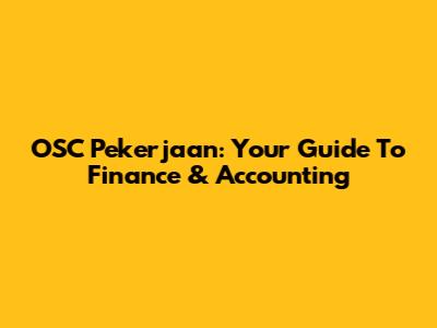 OSC Pekerjaan: Your Guide To Finance & Accounting