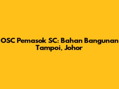 OSC Pemasok SC: Bahan Bangunan Tampoi, Johor