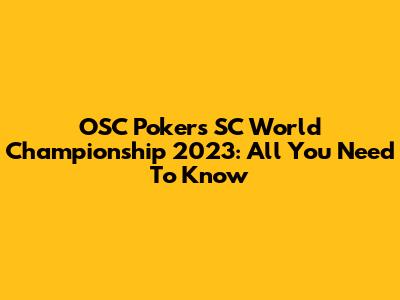 OSC Pokers SC World Championship 2023: All You Need To Know