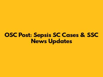 OSC Post: Sepsis SC Cases & SSC News Updates