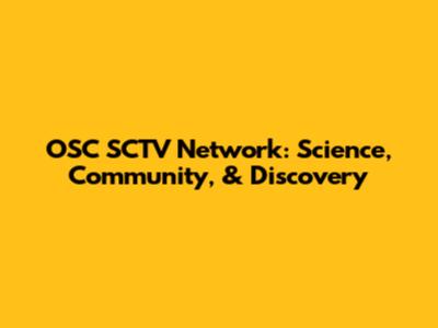 OSC SCTV Network: Science, Community, & Discovery