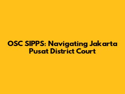 OSC SIPPS: Navigating Jakarta Pusat District Court