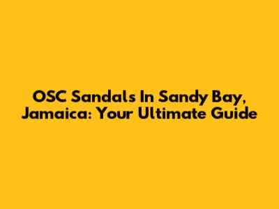 OSC Sandals In Sandy Bay, Jamaica: Your Ultimate Guide