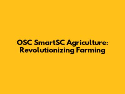 OSC SmartSC Agriculture: Revolutionizing Farming