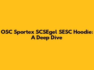 OSC Sportex SCSEgel SESC Hoodie: A Deep Dive