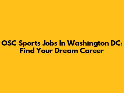 OSC Sports Jobs In Washington DC: Find Your Dream Career