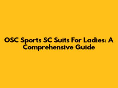 OSC Sports SC Suits For Ladies: A Comprehensive Guide