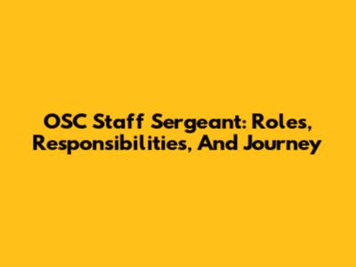 OSC Staff Sergeant: Roles, Responsibilities, And Journey