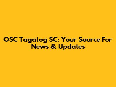 OSC Tagalog SC: Your Source For News & Updates