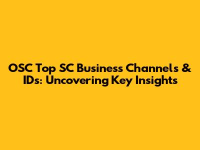 OSC Top SC Business Channels & IDs: Uncovering Key Insights