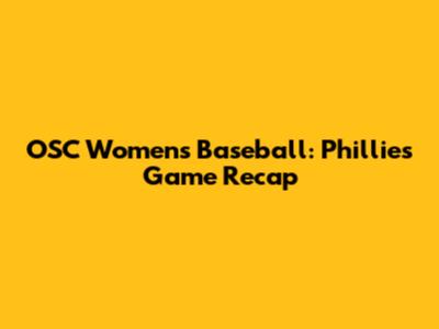 OSC Women's Baseball: Phillies Game Recap