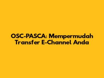 OSC-PASCA: Mempermudah Transfer E-Channel Anda