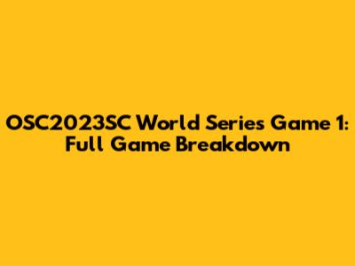 OSC2023SC World Series Game 1: Full Game Breakdown