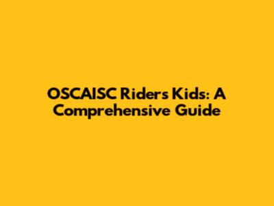 OSCAISC Riders Kids: A Comprehensive Guide