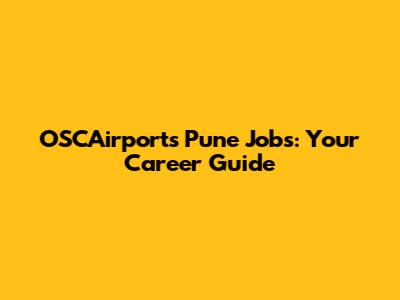 OSCAirports Pune Jobs: Your Career Guide