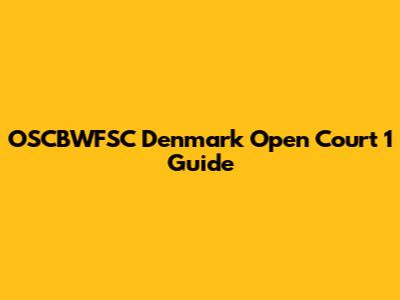 OSCBWFSC Denmark Open Court 1 Guide