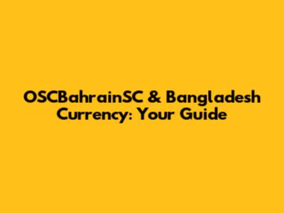 OSCBahrainSC & Bangladesh Currency: Your Guide