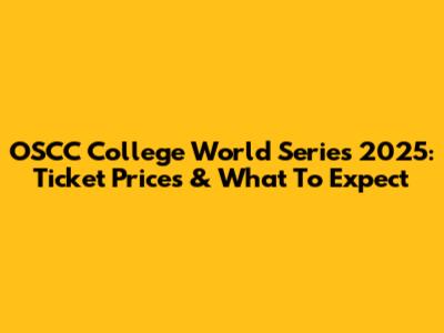 OSCC College World Series 2025: Ticket Prices & What To Expect