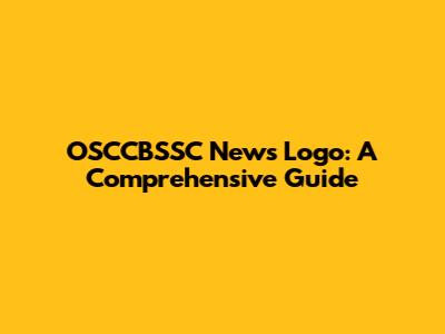 OSCCBSSC News Logo: A Comprehensive Guide