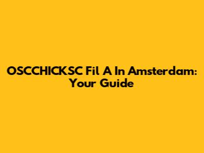 OSCCHICKSC Fil A In Amsterdam: Your Guide