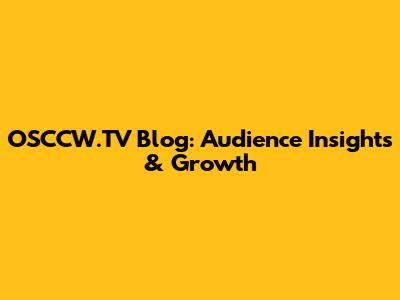 OSCCW.TV Blog: Audience Insights & Growth