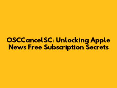 OSCCancelSC: Unlocking Apple News Free Subscription Secrets