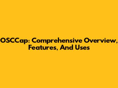 OSCCap: Comprehensive Overview, Features, And Uses