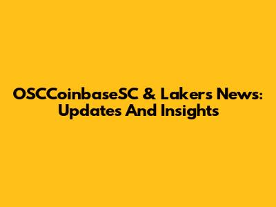 OSCCoinbaseSC & Lakers News: Updates And Insights