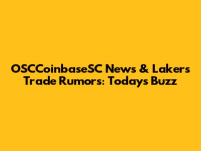 OSCCoinbaseSC News & Lakers Trade Rumors: Today's Buzz