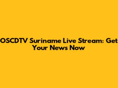 OSCDTV Suriname Live Stream: Get Your News Now