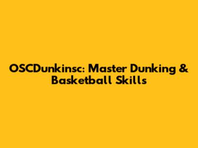 OSCDunkinsc: Master Dunking & Basketball Skills