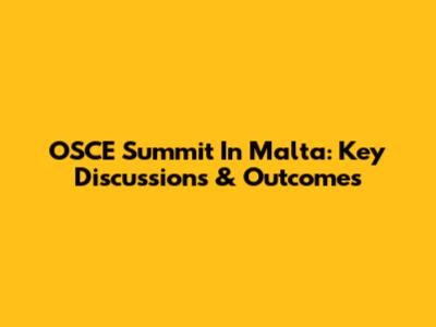 OSCE Summit In Malta: Key Discussions & Outcomes