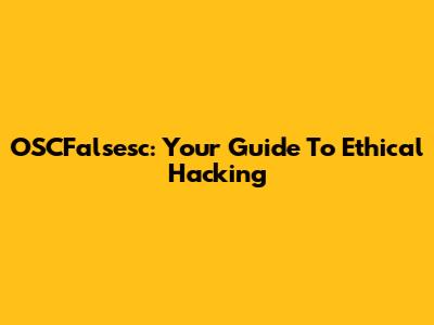 OSCFalsesc: Your Guide To Ethical Hacking