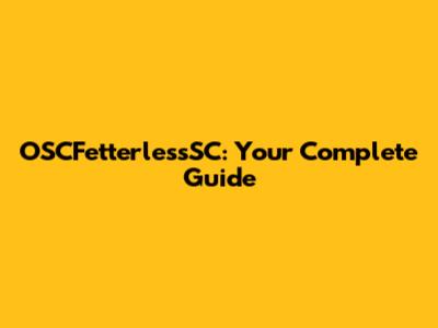 OSCFetterlessSC: Your Complete Guide