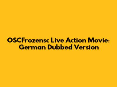 OSCFrozensc Live Action Movie: German Dubbed Version