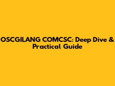 OSCGILANG COMCSC: Deep Dive & Practical Guide
