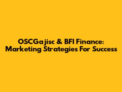 OSCGajisc & BFI Finance: Marketing Strategies For Success