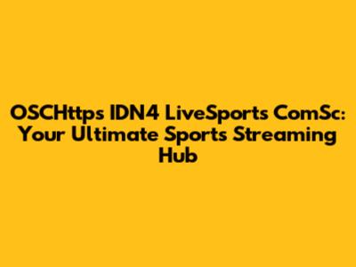 OSCHttps IDN4 LiveSports ComSc: Your Ultimate Sports Streaming Hub