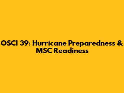 OSCI 39: Hurricane Preparedness & MSC Readiness