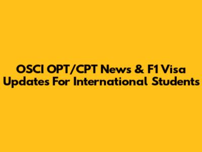 OSCI OPT/CPT News & F1 Visa Updates For International Students