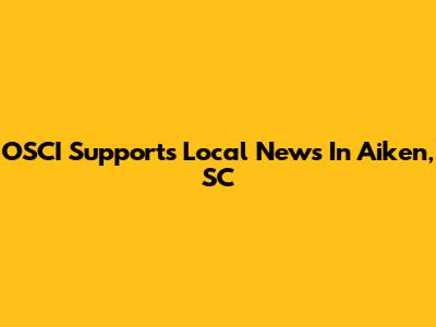 OSCI Supports Local News In Aiken, SC