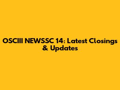 OSCIII NEWSSC 14: Latest Closings & Updates